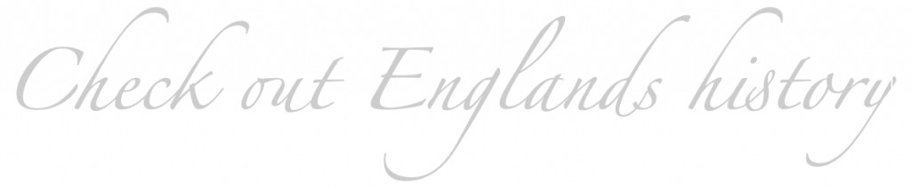 CHECK OUT ENGLANDS HISTORY